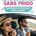 Repas simples et pratiques pour road trip sans frigo
