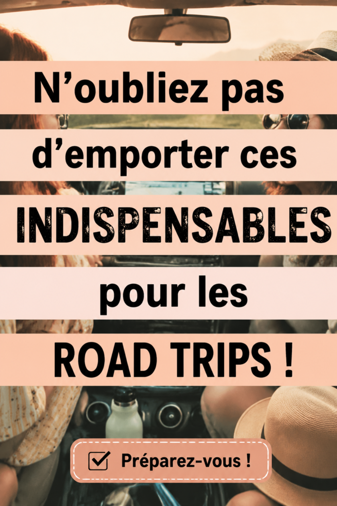 Checklist des essentiels pour un road trip en famille
